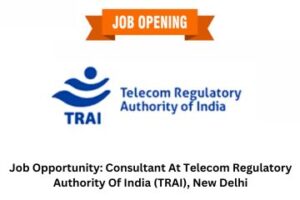 Read more about the article Job Opportunity: Consultant At Telecom Regulatory Authority Of India (TRAI), New Delhi