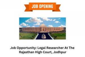 Job Opportunity Legal Researcher At The Rajasthan High Court, Jodhpur