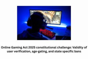 Online Gaming Act 2025 constitutional challenge Validity of user verification, age-gating, and state specific bans