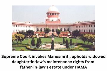 Supreme Court invokes Manusmriti, upholds widowed daughter-in-law's maintenance rights from father-in-law's estate under HAMA