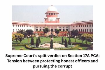 Supreme Court's split verdict on Section 17A PCA Tension between protecting honest officers and pursuing the corrupt