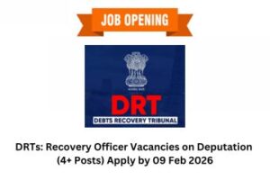 DRTs Recovery Officer Vacancies on Deputation (4+ Posts) Apply by 09 Feb 2026