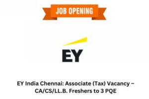 EY India Chennai Associate (Tax) Vacancy – CACSLL.B. Freshers to 3 PQE