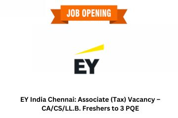 EY India Chennai: Associate (Tax) Vacancy – CA/CS/LL.B. Freshers to 3 PQE