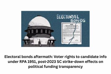 Electoral bonds aftermath: Voter rights to candidate info under RPA 1951, post-2023 SC strike-down effects on political funding transparency
