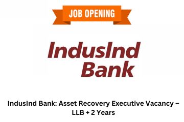 IndusInd Bank: Asset Recovery Executive Vacancy – LLB + 2 Years