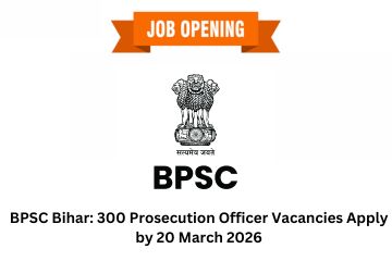 BPSC Bihar: 300 Prosecution Officer Vacancies Apply by 20 March 2026