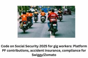Code on Social Security 2025 for gig workers Platform PF contributions, accident insurance, compliance for SwiggyZomato