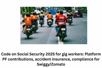 Code on Social Security 2025 for gig workers Platform PF contributions, accident insurance, compliance for SwiggyZomato