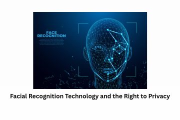 Facial Recognition Technology and the Right to Privacy