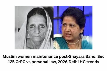 Muslim women maintenance post-Shayara Bano Sec 125 CrPC vs personal law, 2026 Delhi HC trends