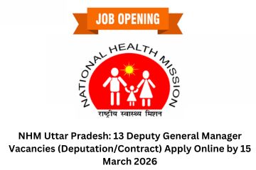 NHM Uttar Pradesh: 13 Deputy General Manager Vacancies (Deputation/Contract) Apply Online by 15 March 2026