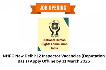 NHRC New Delhi: 12 Inspector Vacancies (Deputation Basis) Apply Offline by 31 March 2026