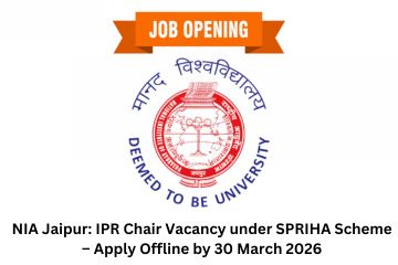 NIA Jaipur IPR Chair Vacancy under SPRIHA Scheme – Apply Offline by 30 March 2026