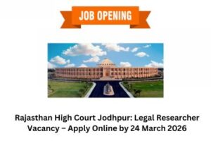 Read more about the article Rajasthan High Court Jodhpur: Legal Researcher Vacancy – Apply Online by 24 March 2026