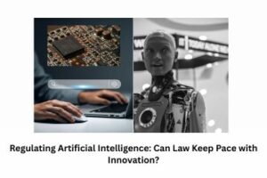 Regulating Artificial Intelligence Can Law Keep Pace with Innovation