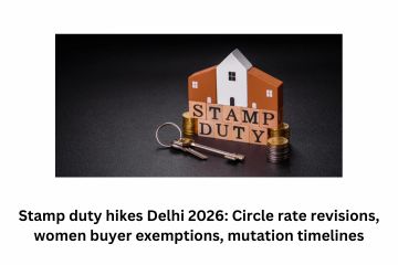 Stamp duty hikes Delhi 2026: Circle rate revisions, women buyer exemptions, mutation timelines