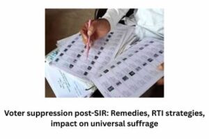 Voter suppression post-SIR Remedies, RTI strategies, impact on universal suffrage