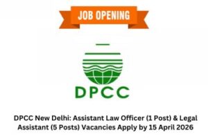 DPCC New Delhi Assistant Law Officer (1 Post) & Legal Assistant (5 Posts) Vacancies Apply by 15 April 2026