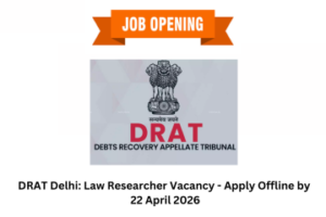 DRAT Delhi Law Researcher Vacancy - Apply Offline by 22 April 2026