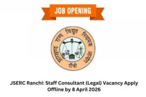 JSERC Ranchi: Staff Consultant (Legal) Vacancy Apply Offline by 8 April 2026