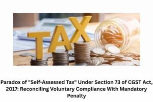 Paradox of Self-Assessed Tax Under Section 73 of CGST Act, 2017 Reconciling Voluntary Compliance With Mandatory Penalty
