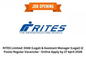RITES Limited DGM (Legal) & Assistant Manager (Legal) (2 Posts) Regular Vacancies - Online Apply by 27 April 2026