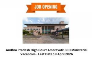 Andhra Pradesh High Court Amaravati: 300 Ministerial Vacancies - Last Date 19 April 2026