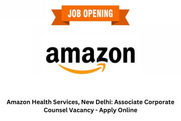 Amazon Health Services, New Delhi: Associate Corporate Counsel Vacancy – Apply Online