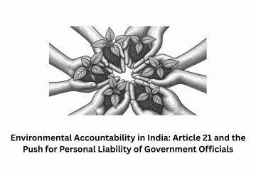 Environmental Accountability in India: Article 21 and the Push for Personal Liability of Government Officials