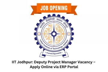 IIT Jodhpur: Deputy Project Manager Vacancy – Apply Online via ERP Portal