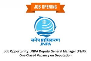 Job Opportunity JNPA Deputy General Manager (P&IR) One Class-I Vacancy on Deputation