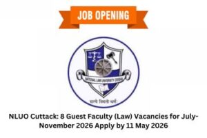 NLUO Cuttack 8 Guest Faculty (Law) Vacancies for July-November 2026 Apply by 11 May 2026
