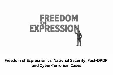 Freedom of Expression vs. National Security: Post-DPDP and Cyber-Terrorism Cases