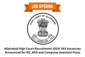 Allahabad High Court Recruitment 2026 543 Vacancies Announced for RO, ARO and Computer Assistant Posts