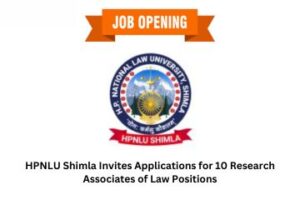 HPNLU Shimla Invites Applications for 10 Research Associates of Law Positions