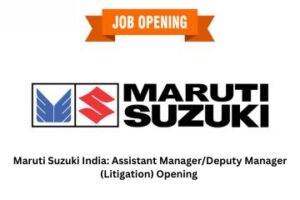 Maruti Suzuki India Assistant ManagerDeputy Manager (Litigation) Opening — Corporate Litigation, Dispute Management, Legal Strategy, and In-House Advisory Role in Gurgaon