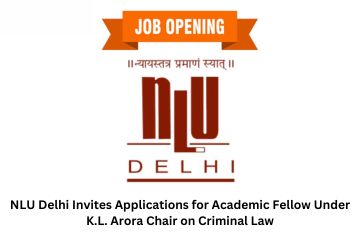 NLU Delhi Invites Applications for Academic Fellow Under K.L. Arora Chair on Criminal Law