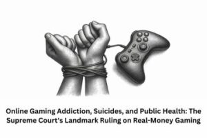 Online Gaming Addiction, Suicides, and Public Health The Supreme Court's Landmark Ruling on Real-Money Gaming