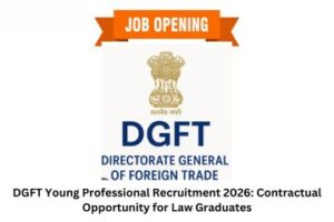 DGFT Young Professional Recruitment 2026 Contractual Opportunity for Law Graduates