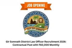 Gir Somnath District Law Officer Recruitment 2026: Contractual Post with ₹60,000 Monthly