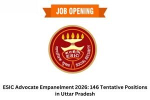 ESIC Advocate Empanelment 2026 146 Tentative Positions in Uttar Pradesh
