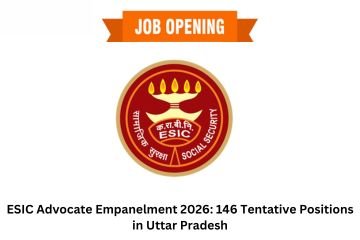 ESIC Advocate Empanelment 2026: 146 Tentative Positions in Uttar Pradesh
