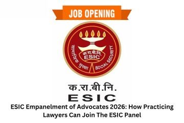 ESIC Empanelment of Advocates 2026: How Practicing Lawyers Can Join The ESIC Panel