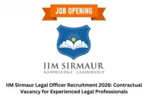 IIM Sirmaur Legal Officer Recruitment 2026: Contractual Vacancy for Experienced Legal Professionals