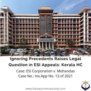 Ignoring Precedents Raises Legal Question in ESI Appeals: Kerala HC