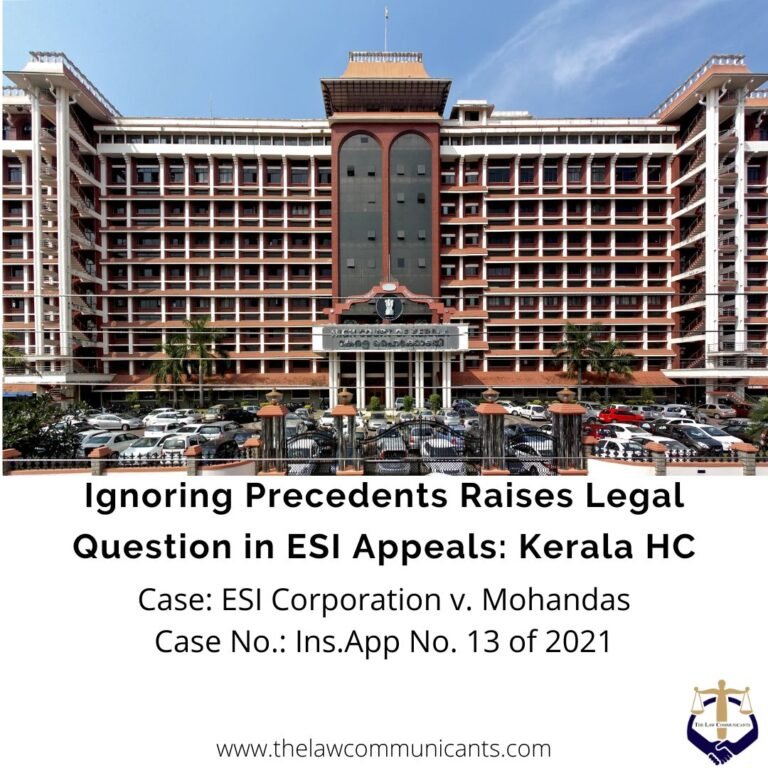 Ignoring Precedents Raises Legal Question in ESI Appeals: Kerala HC