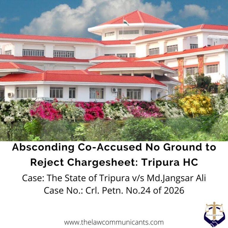 Absconding Co-Accused No Ground to Reject Chargesheet: Tripura HC