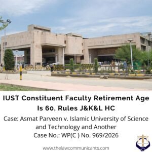IUST Constituent Faculty Retirement Age Is 60, Rules J&K&L HC