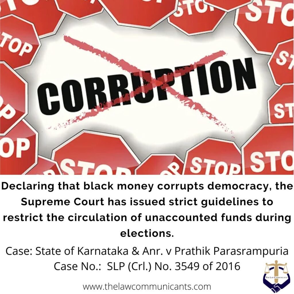 Declaring that black money corrupts democracy, the Supreme Court has issued strict guidelines to restrict the circulation of unaccounted funds during elections.